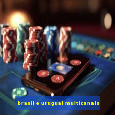 brasil e uruguai multicanais